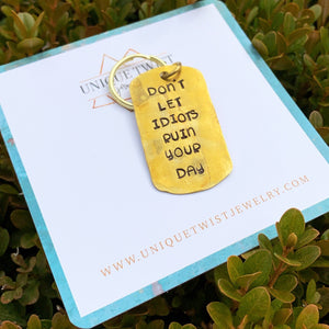 "Don't Let Idiots Ruin Your Day" Hand-Stamped Keychain. Handmade jewelry by Unique Twist Jewelry.