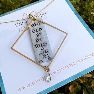 "Too old to be told" Hand-Stamped Necklace. Handmade jewelry by Unique Twist Jewelry.