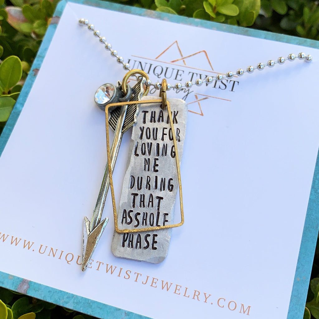 "Thank You For Loving Me During That Asshole Phase" Hand-stamped Necklace. Handmade jewelry by Unique Twist Jewelry.