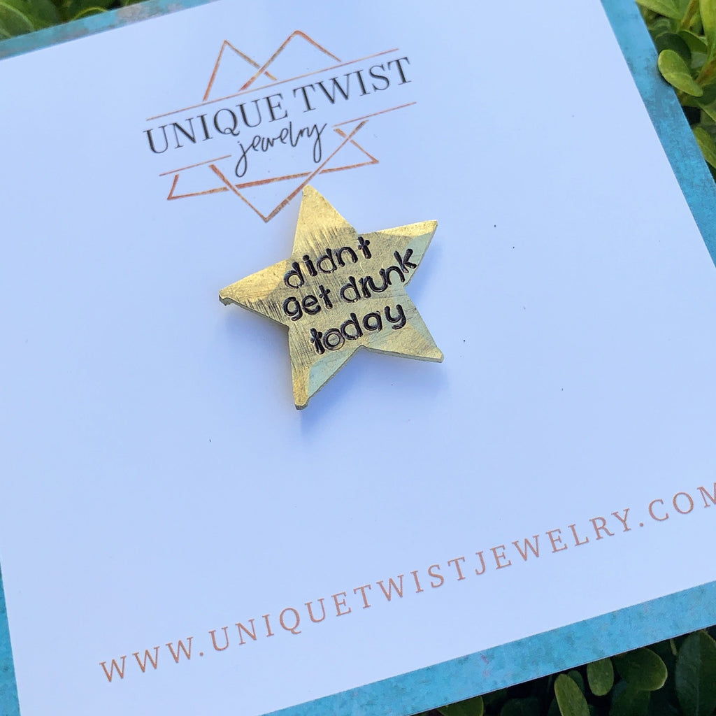 "Didn't Get Drunk Today" Hand-Stamped Gold Star Pin