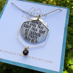 "Because I Have This Crazy Idea That My Purpose is Bigger Than Me" Hand-Stamped Necklace. Handmade jewelry by Unique Twist Jewelry.