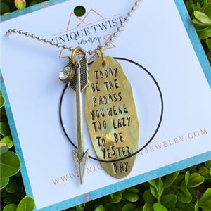 "Today be the badass you were too lazy to be yesterday" Hand-Stamped Necklace. Handmade jewelry by Unique Twist Jewelry.