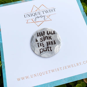 "Keep Calm and Sink the Damn Putt" Hand-Stamped Golf Ball Marker. Handmade jewelry by Unique Twist Jewelry.
