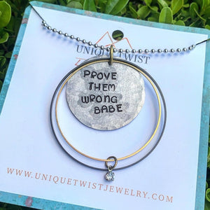 "Prove them wrong babe" Hand-Stamped Necklace. Handmade jewelry by Unique Twist Jewelry.