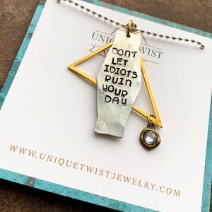 “Don’t Let Idiots Ruin Your Day" Hand-Stamped Necklace
