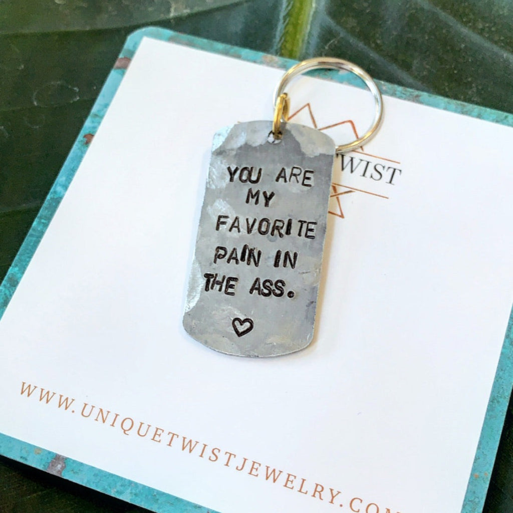 "You are my favorite pain in the ass" Hand-Stamped Keychain. Handmade jewelry by Unique Twist Jewelry.
