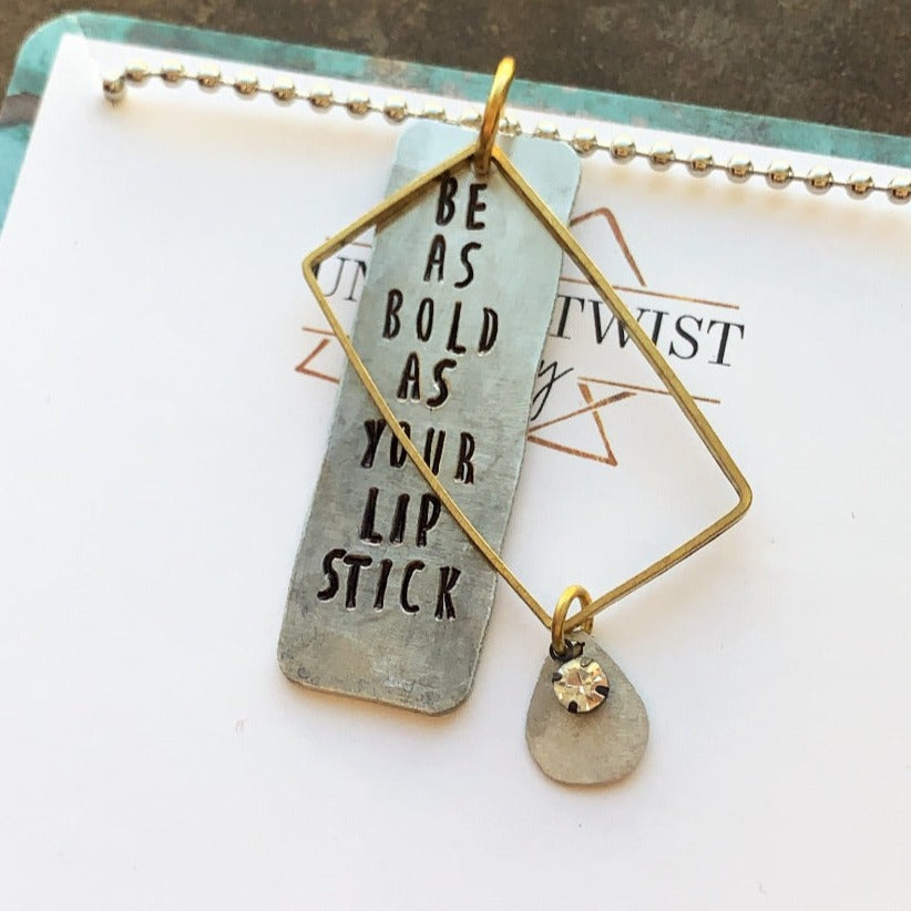 "Be As Bold As Your Lipstick" Hand-Stamped Necklace