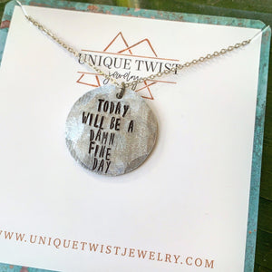 "Today will be a damn fine day" Hand-Stamped Necklace. Handmade jewelry by Unique Twist Jewelry.