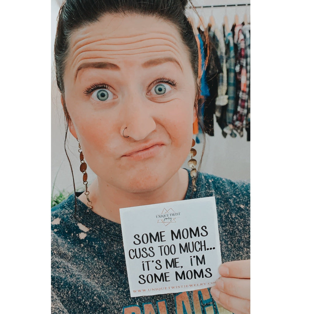 "Some moms cuss too much...It's me. I'm some moms" Decal Sticker. Handmade jewelry by Unique Twist Jewelry.